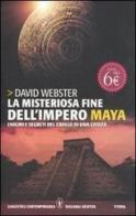 La misteriosa fine dell'impero Maya. Enigmi e segreti del crollo e di una civiltà di David Webster edito da Newton Compton
