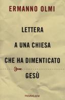 Lettera a una Chiesa che ha dimenticato Gesù di Ermanno Olmi edito da Piemme