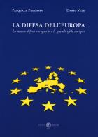La difesa dell'Europa. La nuova difesa europea per le grandi sfide europee di Pasquale Preziosa, Dario Velo edito da Cacucci