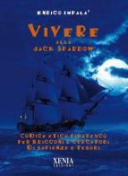 Vivere alla Jack Sparrow. Codice etico piratesco per bricconi e cercatori di sapienze e tesori di Enrico Impalà edito da Xenia