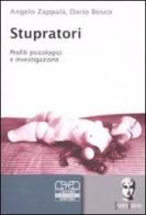 Stupratori. Profili psicologici e investigazione di Angelo Zappalà, Dario Bosco edito da Centro Scientifico Editore