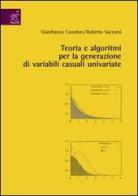 Teoria e algoritmi per la generazione di variabili casuali univariate. Con CD-ROM di Gianfranco Cavedon, Roberto Soccorsi edito da Aracne