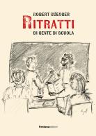 Ritratti di gente di scuola di Robert Rüegger edito da Fontana Edizioni