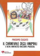 Il carnevale degli animali e altri fantastici racconti musicali di Massimo Celegato edito da Edizioni Montalbano