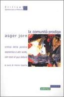 La comunità prodiga. Critica della politica economica e altri scritti di Asger Jorn edito da Zona