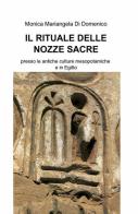 Il rituale delle nozze sacre di Monica M. Di Domenico edito da ilmiolibro self publishing