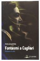 Fantasmi a Cagliari. Profumo di zolfo di Pierluigi Serra edito da Edizioni La Zattera