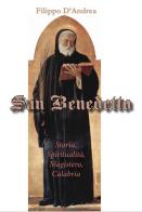 San Benedetto. Storia, spiritualità, magistero, Calabria. Ediz. per la scuola di Filippo D'Andrea edito da Grafichéditore