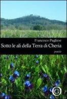 Sotto le ali della terra di Cheria di Francesco Pugliese edito da Meligrana Giuseppe Editore