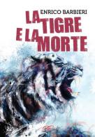 La tigre e la morte di Enrico Barbieri edito da Giallomania Edizioni