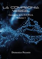 La compagnia Vessel. Cronache di U.T.O.P.I.A. vol.1 di Domenico Peconio edito da Youcanprint