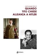 Quando Tito chiese alleanza a Hitler di Giovanni Peco edito da EBS Print
