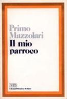 Il mio parroco. Confidenze di un povero prete di campagna di Primo Mazzolari edito da EDB