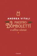 Il maestro Bomboletti e altre storie di Andrea Vitali edito da Garzanti
