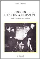 Einstein e la sua generazione. Nascita e sviluppo di teorie scientifiche di Lewis S. Feuer edito da Il Mulino