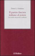 Il partito fascista italiano al potere. Uno studio sul governo totalitario di Dante L. Germino edito da Il Mulino
