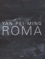 Yan Pei-Ming. Roma. Catalogo della mostra (Roma, 18 marzo-19 giugno 2016). Ediz. bilingue di Henri Loyrette edito da Rizzoli