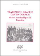 Tradizione orale e canto corale: ricerca musicologica in Trentino di Marcello Sorce Keller edito da Forni