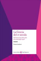 La Grecia del IV secolo. Dall'autonomia delle poleis alla tutela degli imperi di Franca Landucci edito da Carocci