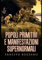 Popoli primitivi e manifestazioni supernormali di Ernesto Bozzano edito da StreetLib