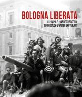 Bologna liberata. Il 21 aprile negli scatti di Edo Ansaloni e Walter Breveglieri. Ediz. illustrata di Mauro Maggiorani, Edo Ansaloni, Walter Breveglier edito da Minerva Edizioni (Bologna)
