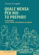 Quale mensa per noi tu prepari! L'eucaristia come evento che plasma un popolo di Thomas O'Loughlin edito da Queriniana