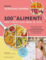 100 e + alimenti per i primi due anni di vita. Guida pratica per accompagnare l'autosvezzamento in modo semplice e consapevole di Verdiana Ramina edito da Gribaudo