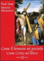 Come il demonio mi possiede. Come Cristo mi libera di Simone Morabito edito da Edizioni Segno