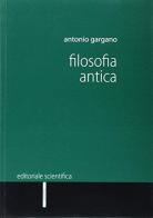Filosofia antica di Antonio Gargano edito da Editoriale Scientifica