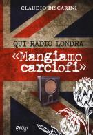 Qui Radio Londra «Mangiamo carciofi» di Claudio Biscarini edito da C&P Adver Effigi