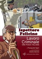 Ispettore Felicino. Lavoro criminale, una piaga italiana di Pasquale Sgrò edito da Pacini Fazzi