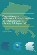 Progetti di intervento per l'inclusione di studenti e studentesse con background migratorio nelle scuole della Regione FVG edito da Pensa Multimedia