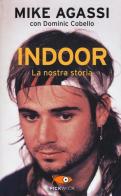 Indoor. La nostra storia di Mike Agassi, Dominic Cobello edito da Piemme