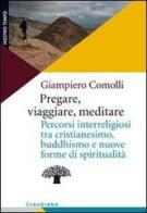 Pregare, viaggiare, meditare. Percorsi interreligiosi tra cristianesimo, buddhismo e nuove forme di spiritualità edito da Claudiana