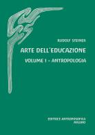 Arte dell'educazione. Antropologia vol. 1 di Rudolf Steiner edito da Editrice Antroposofica