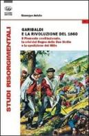 Garibaldi e la rivoluzione del 1860. Il Piemonte costituzionale, la crisi del Regno delle Due Sicilie e la spedizione dei Mille di Giuseppe Astuto edito da Bonanno