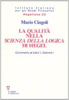 La qualità nella «Scienza della logica» di Hegel. Commento al libro I, sezione I di Mario Cingoli edito da Guerini e Associati