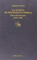 La svolta di Francesco Cossiga. Diario del Settenato (1985-1992) di Ludovico Ortona edito da Aragno