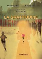 La gratitudine. Ediz. illustrata di Marisa Valente, Silvia De Robertis edito da Wip Edizioni