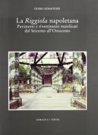 La riggiola napoletana. Pavimenti e rivestimenti maiolicati dal Seicento all'Ottocento di Guido Donatone edito da Grimaldi & C.