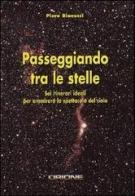 Passeggiando tra le stelle. Sei itinerari ideali per ammirare lo spettacolo del cielo di Piero Bianucci edito da Sirio (Milano)