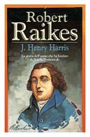 Robert Raikes di J. Henry Harris edito da ADI Media