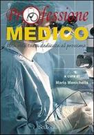 Professione medico. Una vita tutta dedicata al prossimo... di Mario Menichella edito da SciBooks