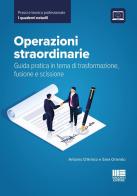 Operazioni straordinarie. Guida pratica in tema di trasformazione, fusione e scissione di Sara Orlando, Antonio D'Amico edito da Maggioli Editore