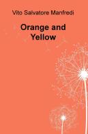 Orange and yellow. Ediz. italiana di Vito Salvatore Manfredi edito da ilmiolibro self publishing