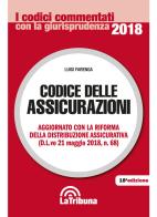 Codice delle assicurazioni. Aggiornato con la riforma della distribuzione assicurativa (D.L.vo 21 maggio 2018, n.68) di Luigi Farenga edito da La Tribuna