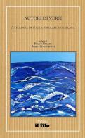 Autori di versi. Antologia di poesia popolare mugellana edito da Edizioni Il Filo