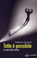 Tutto è possibile. Lo sport oltre l'asma di Roberto Zorcolo edito da Edizioni La Zattera