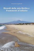 Ricordi della mia Sicilia e frammenti d'infinito di Francesca Longobardo edito da Edizioni Letterarie Il Tricheco