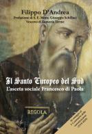 Il santo europeo del Sud. L'asceta sociale Francesco di Paola. Ediz. per la scuola di Filippo D'Andrea edito da Grafichéditore